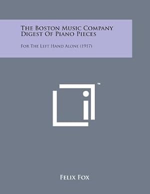 Seller image for The Boston Music Company Digest of Piano Pieces: For the Left Hand Alone (1917) (Paperback or Softback) for sale by BargainBookStores