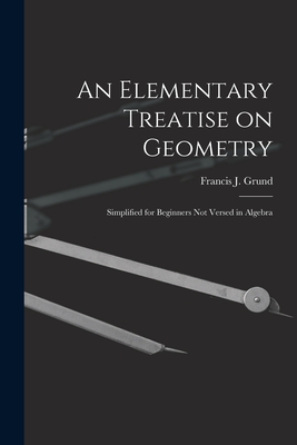 Seller image for An Elementary Treatise on Geometry: Simplified for Beginners Not Versed in Algebra (Paperback or Softback) for sale by BargainBookStores