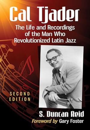 Imagen del vendedor de Cal Tjader : The Life and Recordings of the Man Who Revolutionized Latin Jazz a la venta por GreatBookPrices