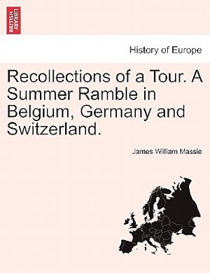 Imagen del vendedor de Recollections of a Tour. a Summer Ramble in Belgium, Germany and Switzerland. (Paperback or Softback) a la venta por BargainBookStores