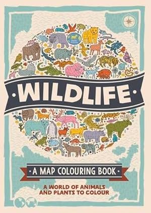 Seller image for Wildlife: A Map Colouring Book : A World of Animals and Plants to Colour for sale by Smartbuy