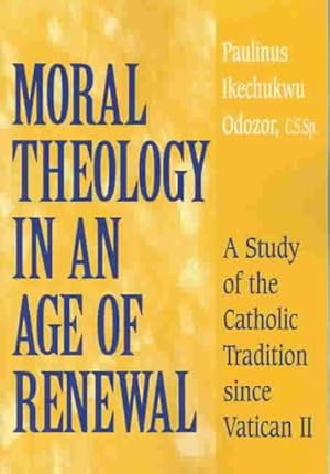 Immagine del venditore per Moral Theology in an Age of Renewal : A Study of the Catholic Tradition Since Vatican II venduto da GreatBookPrices