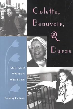 Seller image for Colette, Beauvoir and Duras : Age and Women Writers for sale by GreatBookPrices