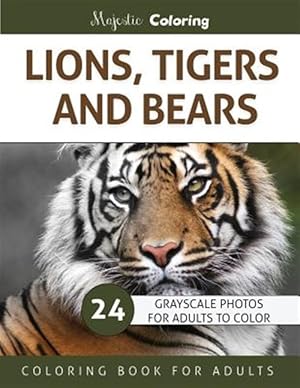 Seller image for Lions, Tigers and Bears : Grayscale Photo Coloring Book for Adults for sale by GreatBookPrices