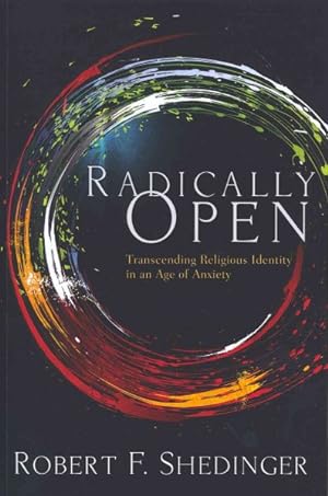 Seller image for Radically Open : Transcending Religious Identity in an Age of Anxiety for sale by GreatBookPrices