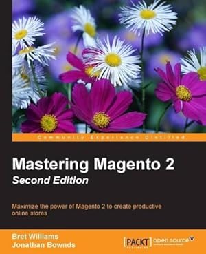 Bild des Verkufers fr Mastering Magento 2 - Second Edition: Maximize the power of Magento 2 to create productive online stores zum Verkauf von WeBuyBooks