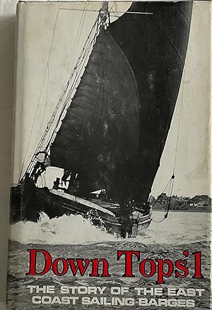 Seller image for Down Tops'l: Story of the East Coast Sailing Barges for sale by Chris Barmby MBE. C & A. J. Barmby