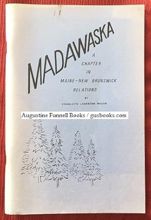 MADAWASKA, A Chapter in Maine--New Brunswick Relations