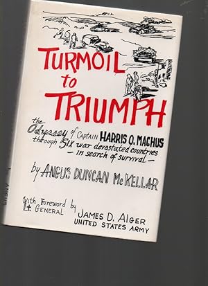 Immagine del venditore per Turmoil to Triumph: Odyssey of Captain Harris O. Machus through Six War Devastated Countries in Search of Survival venduto da Mossback Books