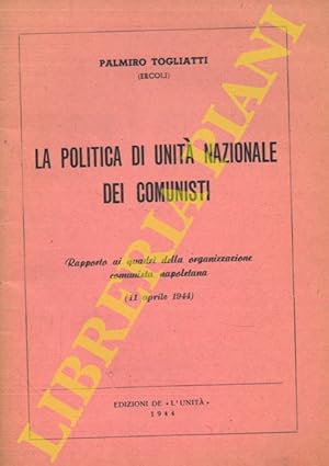 La politica di unità nazionale dei comunisti. Rapporto ai quadri dell'organizzazione comunista na...