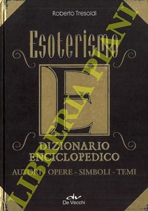 Esoterismo. Dizionario Enciclopedico. Autori, Opere, Simboli, Temi.