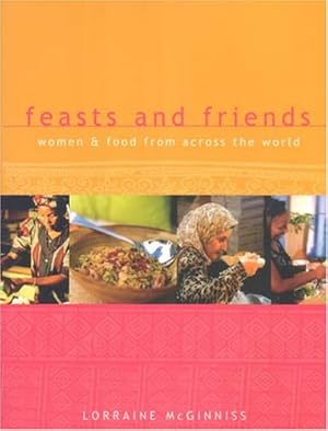 Bild des Verkufers fr Feasts and Friends: Women and Food from Across the World zum Verkauf von WeBuyBooks