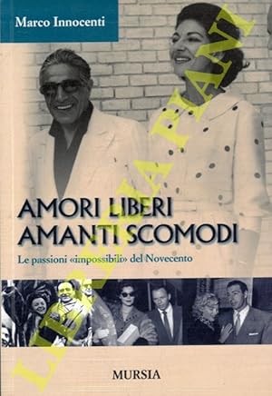 Amori liberi. Amanti scomodi. Le passioni "impossibili" del Novecento.