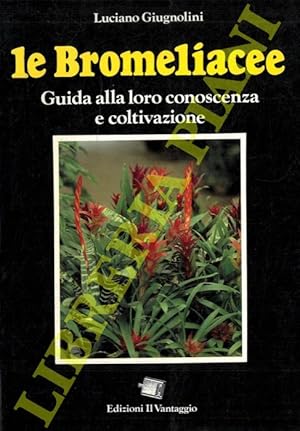 Le Bromeliacee. Guida alla loro conoscenza e coltivazione.