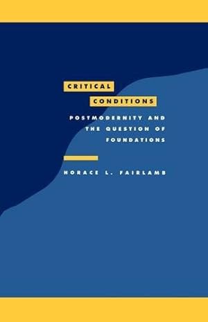 Seller image for Critical Conditions: Postmodernity and the Question of Foundations: 8 (Literature, Culture, Theory, Series Number 8) for sale by WeBuyBooks