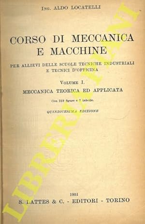 Corso di meccanica e macchine per allievi delle scuole tecniche industriali e tecnici d'officina....