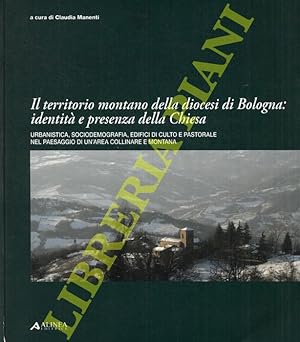 Il territorio montano della diocesi di Bologna. Identità e presenza della chiesa. Urbanistica, so...