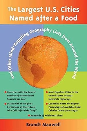 Imagen del vendedor de The Largest U.S. Cities Named After a Food: And Other Mind-Boggling Geography Lists from Around the World a la venta por WeBuyBooks