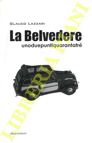 Bild des Verkufers fr La Belvedere unoduepuntiquarantatr. zum Verkauf von Libreria Piani
