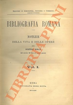 Bibliografia romana. Notizie della vita e delle opere degli scrittori romani dal secolo XI fino a...