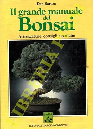 Il grande manuale del Bonsai. Attrezzature consigli tecniche.