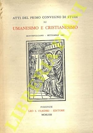 Atti del primo convegno di studi su Umanesimo e Cristianesimo. Montepulciano - Settembre 1961.