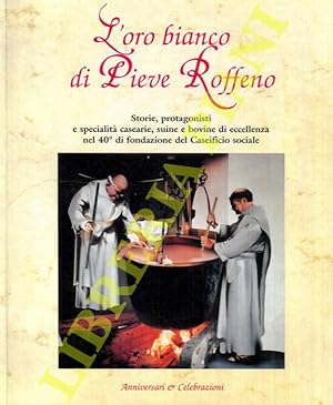 L'oro bianco di Pieve Roffeno. Storie, protagonisti e specialità casearie, suine e bovine di ecce...