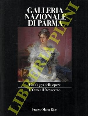 Galleria Nazionale di Parma. Catalogo delle opere. L'Otto e il Novecento.