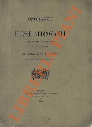 Onoranze a Ulisse Aldrovandi nel terzo centenario della sua morte celebrate a Bologna nei giorni ...