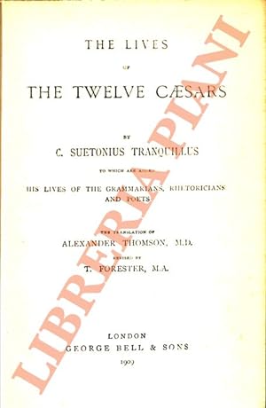The Lives of Twelve Caesars . To which are added his Lives of the Grammarians, Rhetoricians and P...