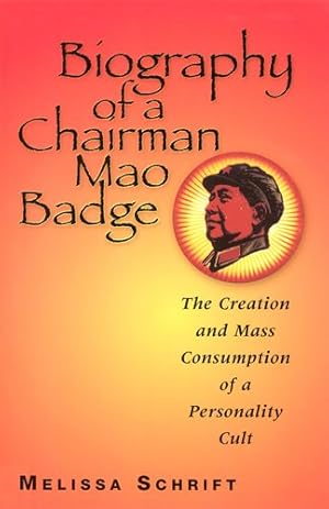 Seller image for Biography of a Chairman Mao Badge : The Creation and Mass Consumption of a Personality Cult for sale by GreatBookPrices