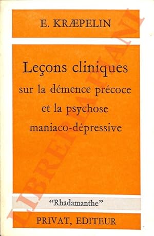 Leçons cliniques sur la démence précoce et la psychose maniaco-dépressive.