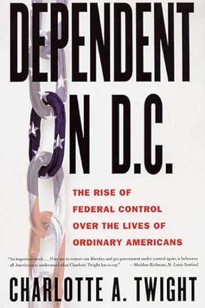Immagine del venditore per Dependent on D.c. : The Rise of Federal Control over the Lives of Ordinary Americans venduto da GreatBookPrices