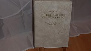 Seller image for Die hohe Schule der Zrtlichkeit : wie wir sie finden und bewahren. for sale by Versandantiquariat Ingo Lutter