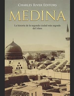Imagen del vendedor de Medina: La historia de la segunda ciudad m�s sagrada del Islam -Language: spanish a la venta por GreatBookPrices