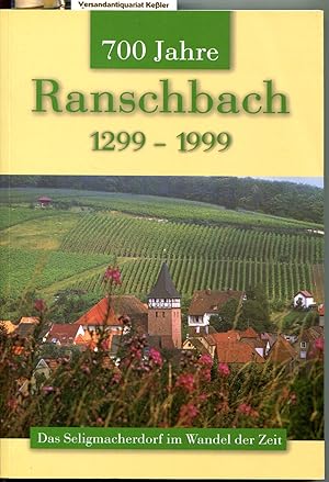 700 Jahre Ranschbach 1299 - 1999 : Das Seligmacherdorf im Wandel der Zeit