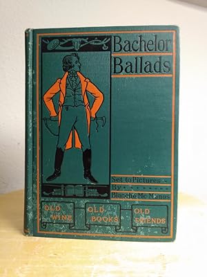 Seller image for Bachelor Ballads: Being Certain of the Masterpieces of Verse; Wherein is Set Forth the Sentiment of Good-Fellowship for sale by Counterpane Books
