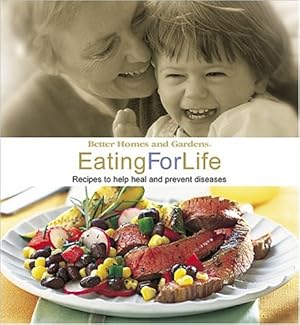 Seller image for Eating for Life: Recipes to help heal and prevent diseases (Better Homes & Gardens) for sale by Reliant Bookstore