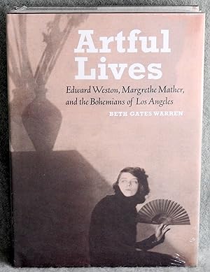 Seller image for Artful Lives: Edward Weston, Margrethe Mather, and the Bohemians of Los Angeles for sale by Argyl Houser, Bookseller