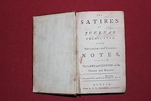 The satires of Juvenal. Translated with explanatory and classical notes relating to the laws and ...