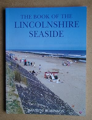 Seller image for The Book of the Lincolnshire Seaside: The Story of the Coastline from the Humber to the Wash. for sale by N. G. Lawrie Books
