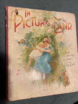 In Picture Land. A Book of Pictures and Stories for the Little Ones