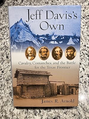 Seller image for Jeff Davis's Own: Cavalry, Comanches, and the Battle for the Texas Frontier for sale by TribalBooks