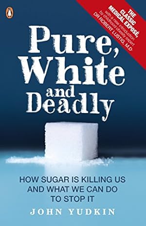 Seller image for Pure, White and Deadly: How Sugar Is Killing Us and What We Can Do to Stop It for sale by Pieuler Store