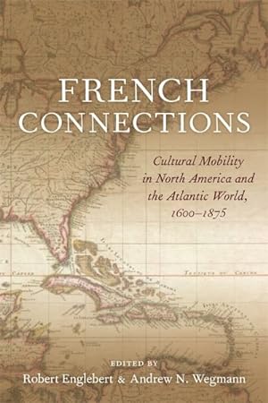 Bild des Verkufers fr French Connections : Cultural Mobility in North America and the Atlantic World, 1600-1875 zum Verkauf von GreatBookPricesUK