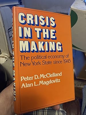 Seller image for Crisis in the Making: The Political Economy of New York State since 1945 (Studies in Economic History and Policy: USA in the Twentieth Century) for sale by A.C. Daniel's Collectable Books