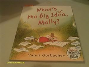 Imagen del vendedor de What's the Big Idea, Molly? (Dolly Parton's Imagination Library) by Valeri Gorbachev (2010-05-03) a la venta por Reliant Bookstore