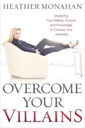 Overcome Your Villains: Mastering Your Beliefs, Actions, and Knowledge to Conquer Any Adversity