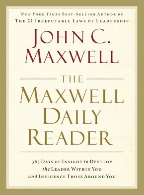 The Maxwell Daily Reader: 365 Days of Insight to Develop the Leader Within You and Influence Thos...
