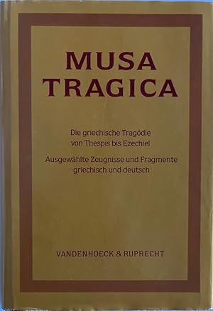 Musa Tragica: Die griechische Tragödie von Thespis bis Ezechiel. Ausgewählte Zeugnisse und Fragme...